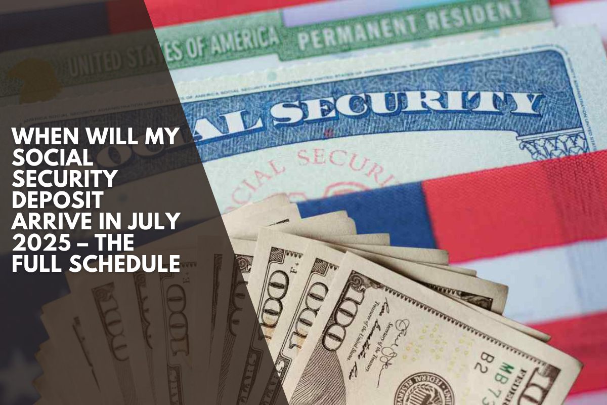 When Will My Social Security Deposit Arrive in July 2025 – The Full Schedule