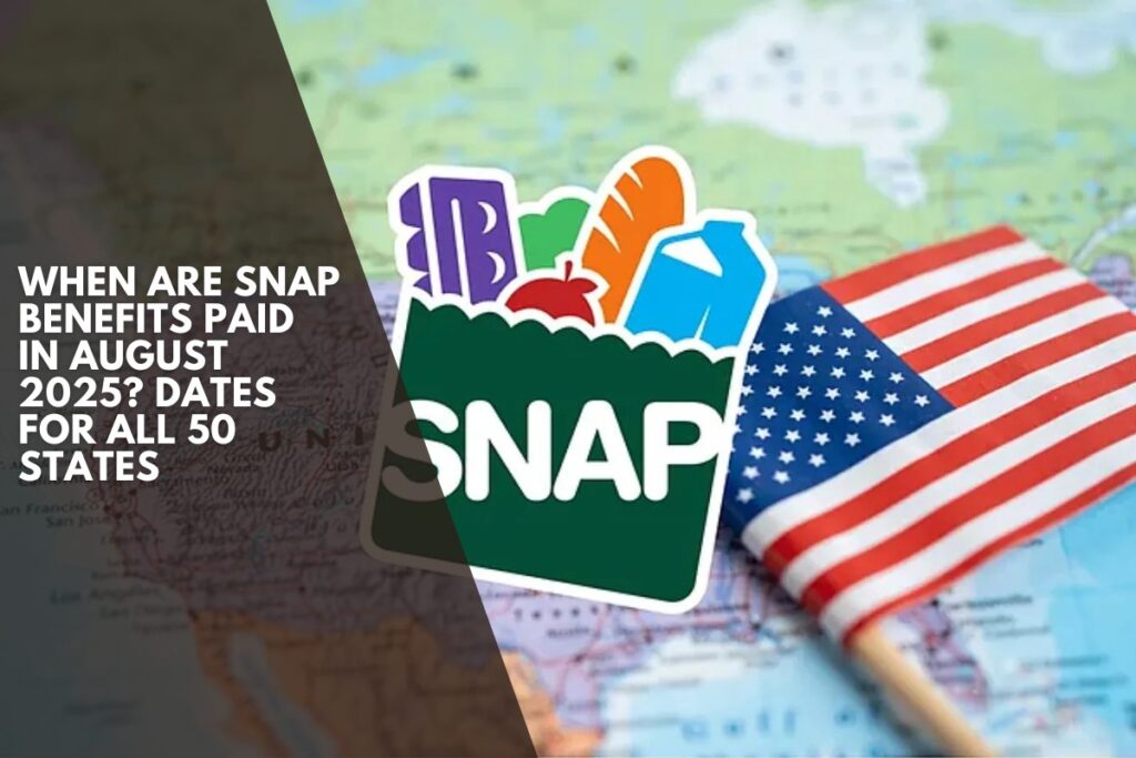When are SNAP benefits paid in August 2025? Dates for all 50 states ...