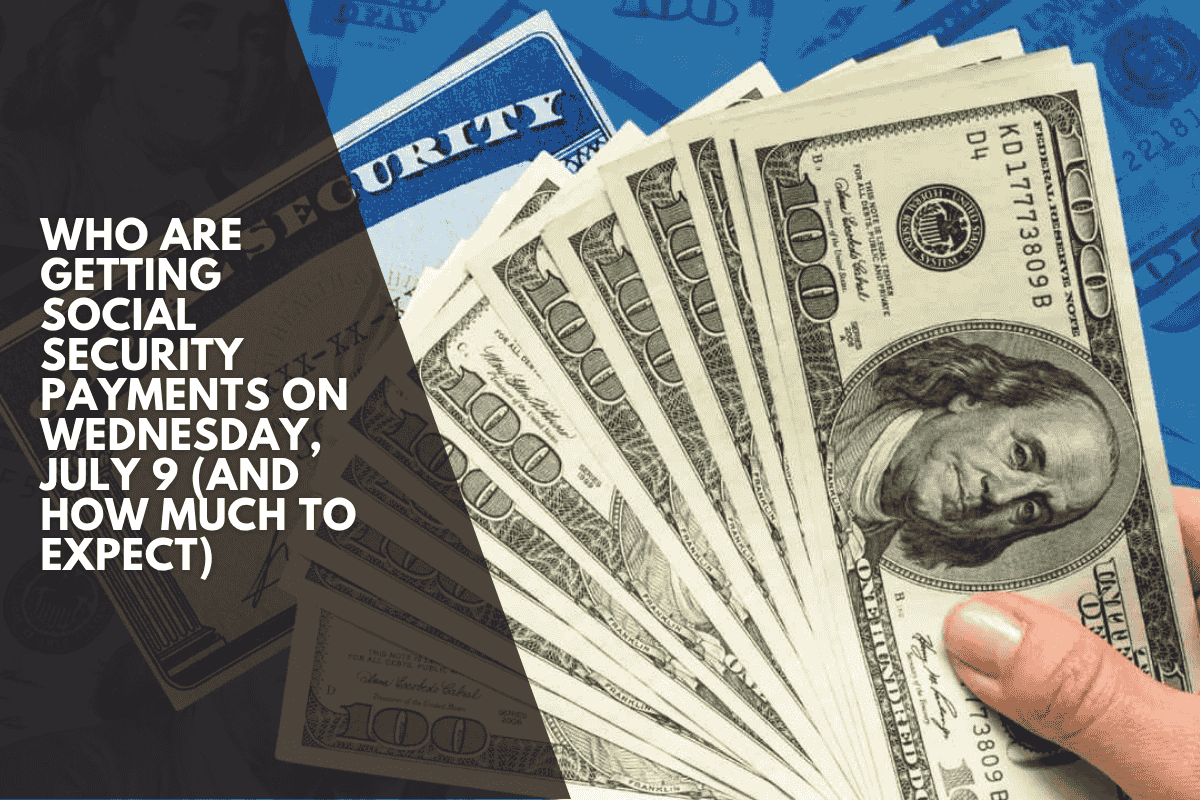 Who Are Getting Social Security Payments on Wednesday, July 9 (And How Much to Expect)