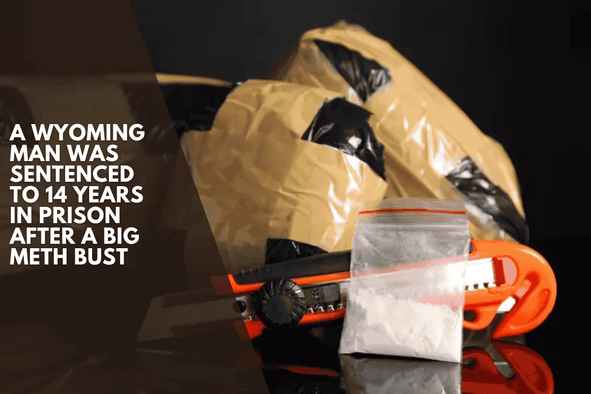A Wyoming man was sentenced to 14 years in prison after a big meth bust