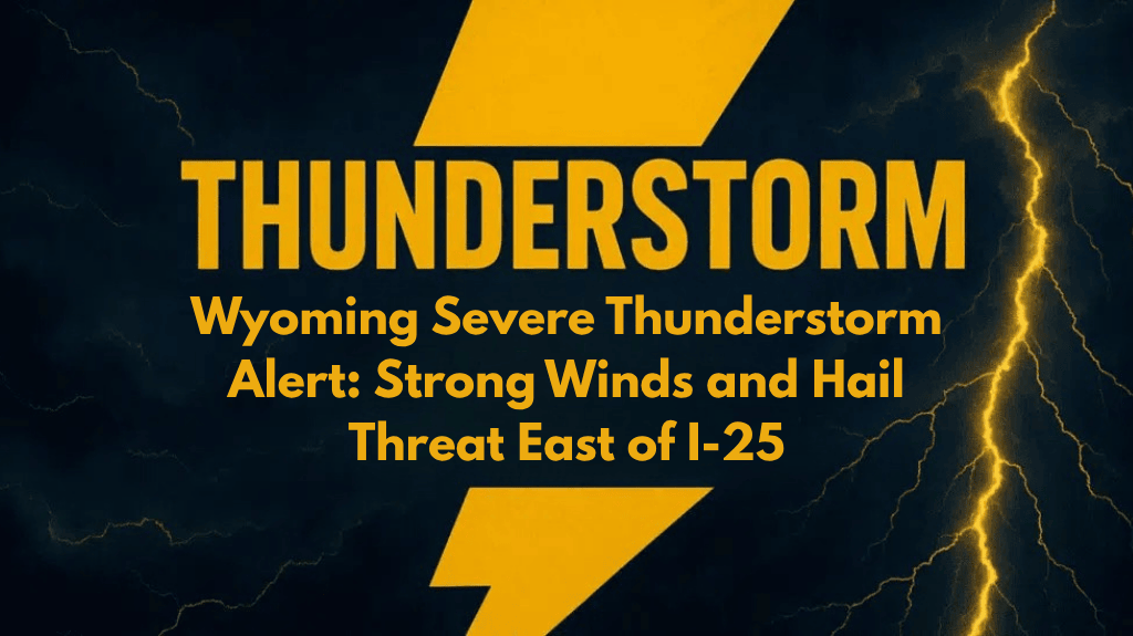 Wyoming Severe Thunderstorm Alert: Strong Winds and Hail Threat East of I-25