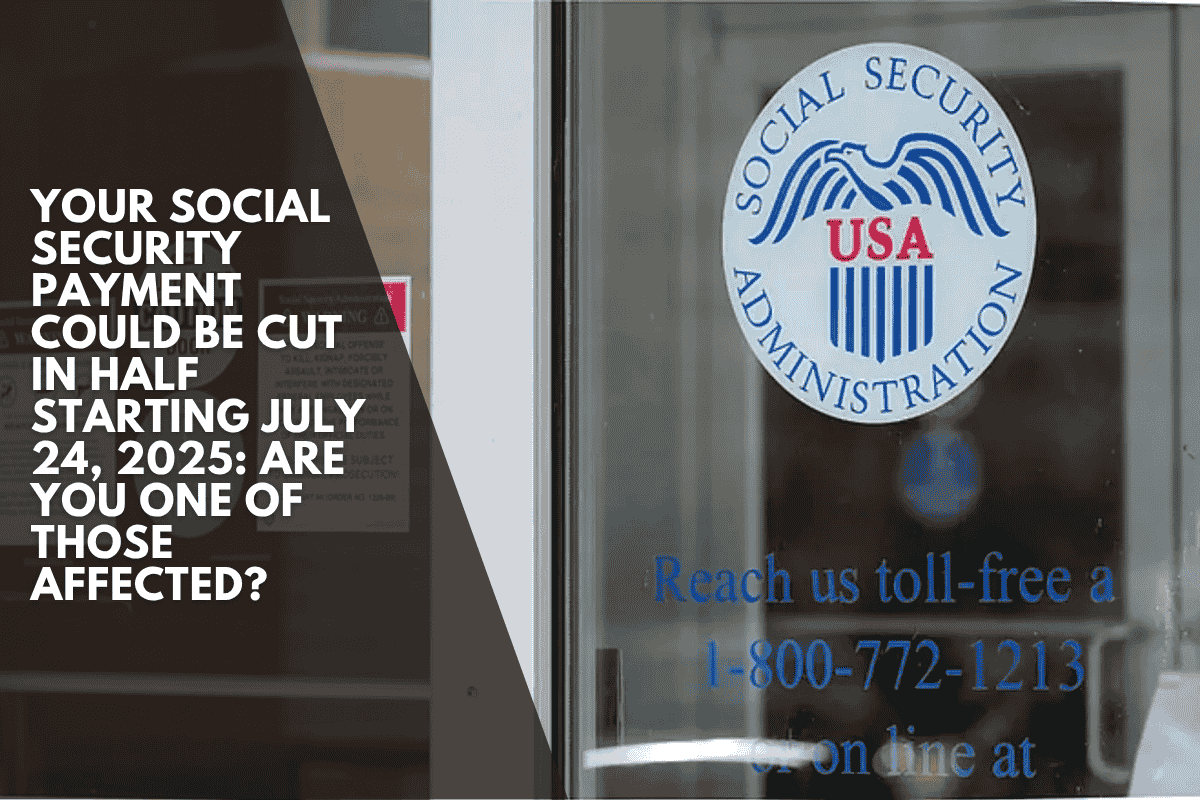 Your Social Security payment could be cut in half starting July 24, 2025: Are you one of those affected?