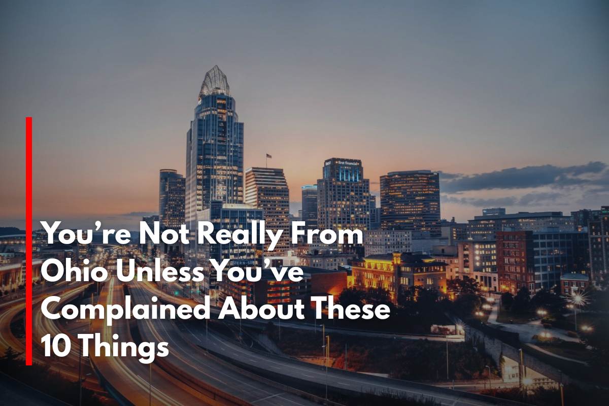 You’re Not Really From Ohio Unless You’ve Complained About These 10 Things