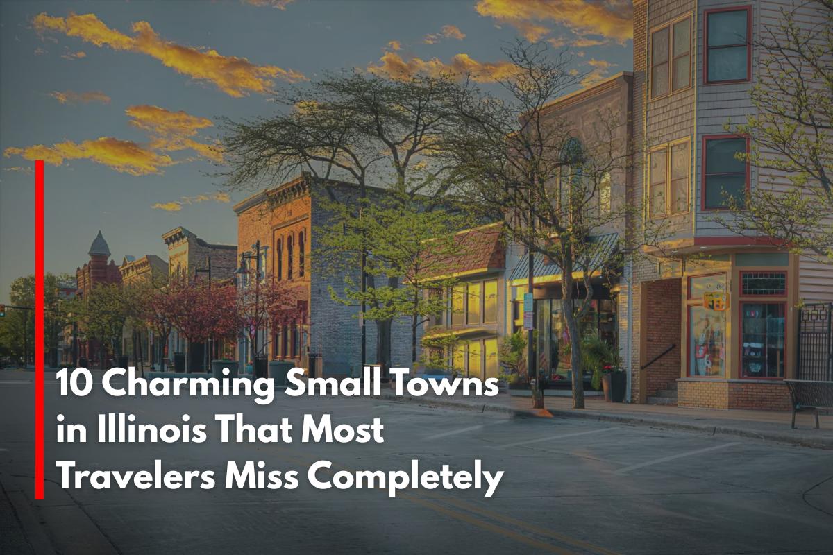 10 Charming Small Towns in Illinois That Most Travelers Miss Completely