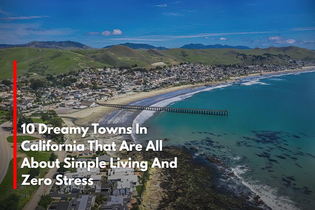 10 Dreamy Towns In California That Are All About Simple Living And Zero Stress