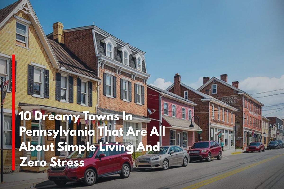 10 Dreamy Towns In Pennsylvania That Are All About Simple Living And Zero Stress