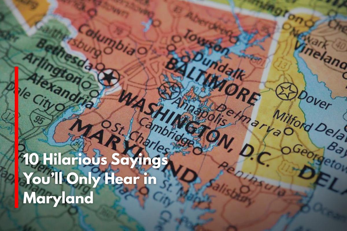 10 Hilarious Sayings You’ll Only Hear in Maryland