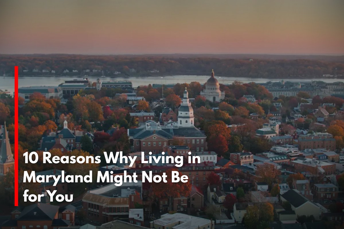10 Reasons Why Living in Maryland Might Not Be for You