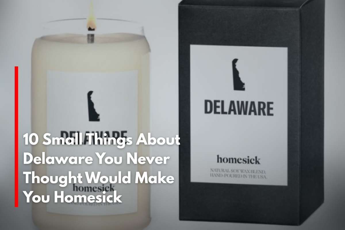 10 Small Things About Delaware You Never Thought Would Make You Homesick
