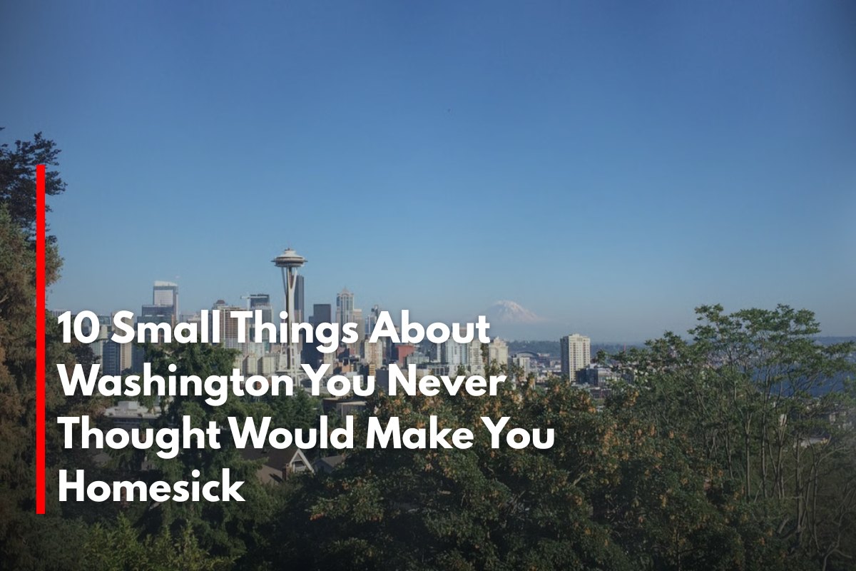10 Small Things About Washington You Never Thought Would Make You Homesick