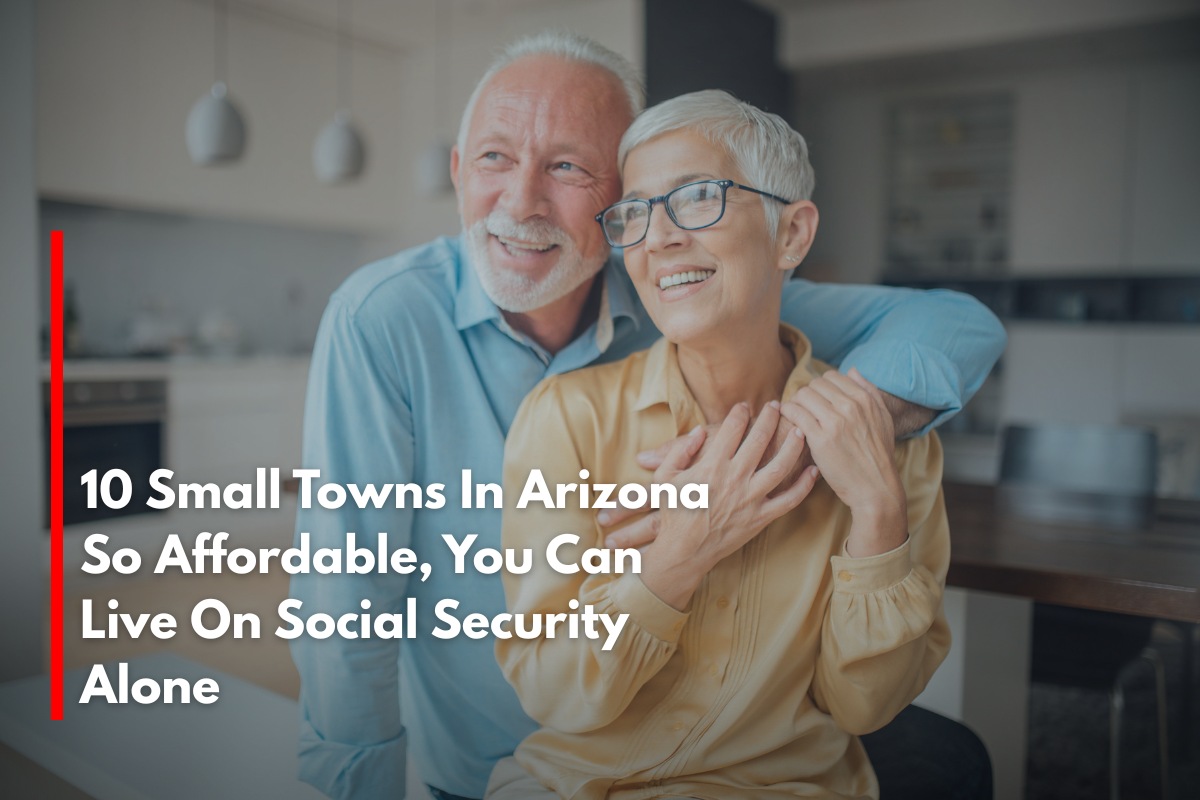 10 Small Towns In Arizona So Affordable, You Can Live On Social Security Alone