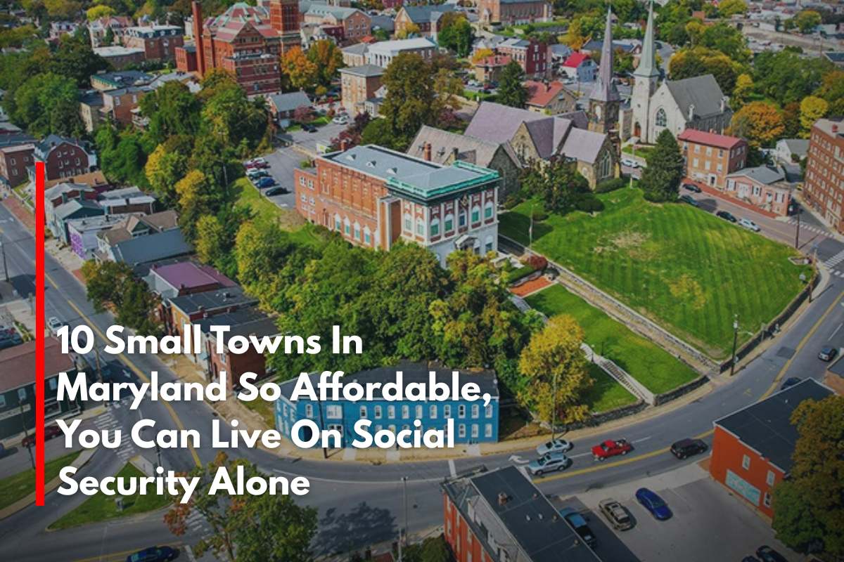 10 Small Towns In Maryland So Affordable, You Can Live On Social Security Alone