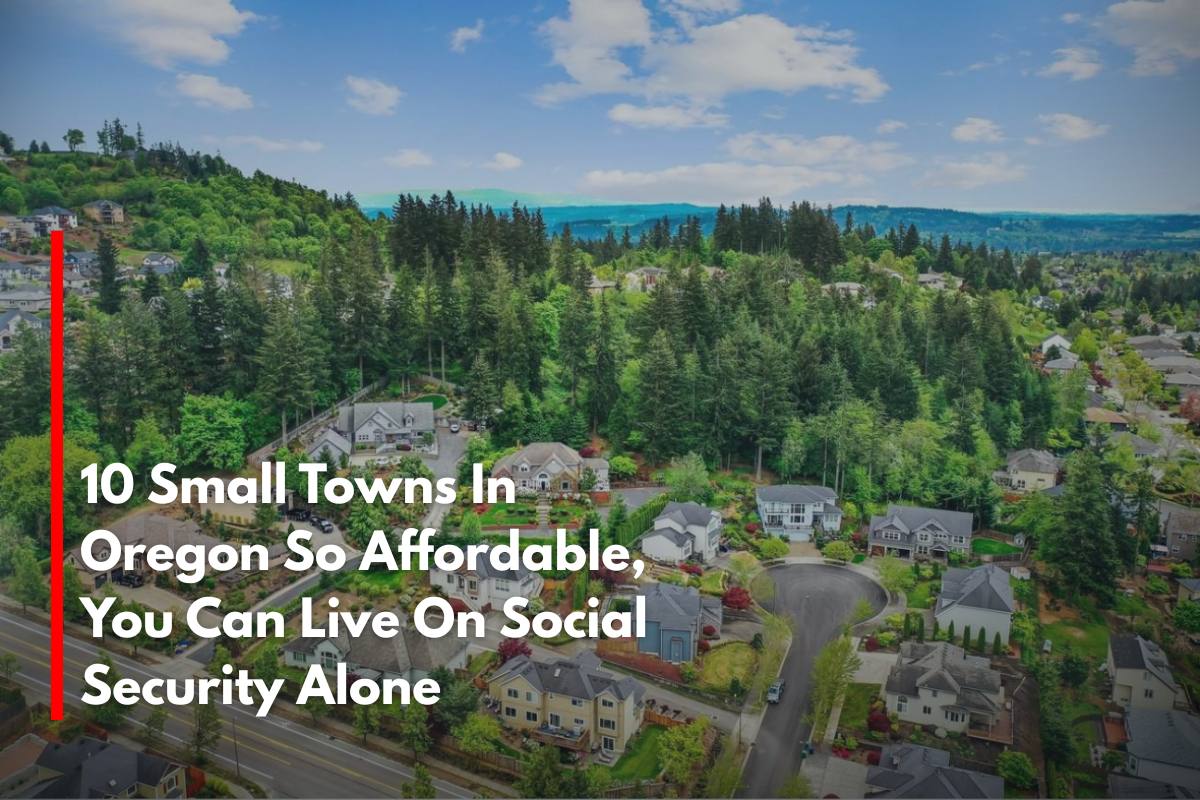 10 Small Towns In Oregon So Affordable, You Can Live On Social Security Alone