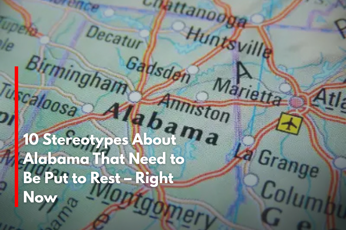 10 Stereotypes About Alabama That Need to Be Put to Rest – Right Now