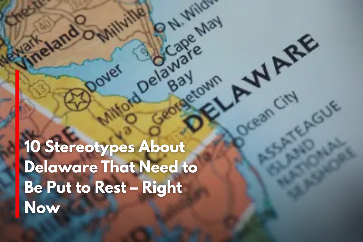 10 Stereotypes About Delaware That Need to Be Put to Rest – Right Now