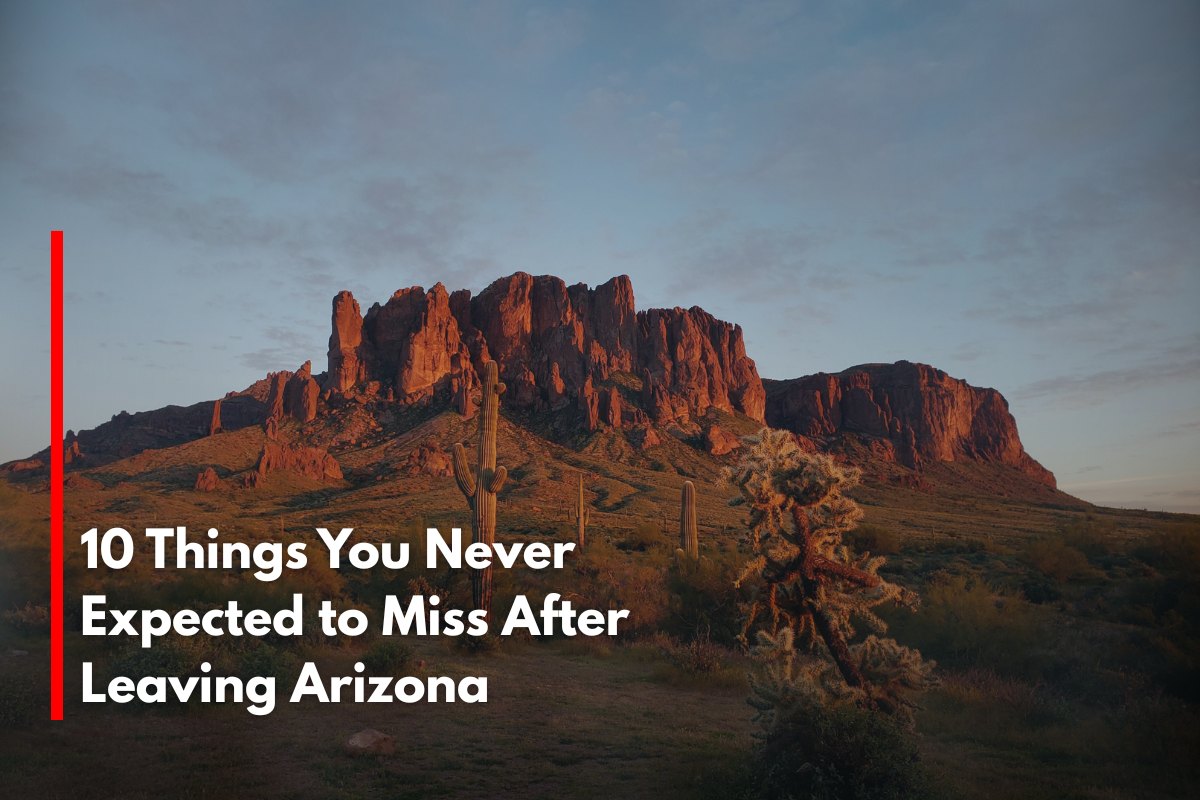 10 Things You Never Expected to Miss After Leaving Arizona