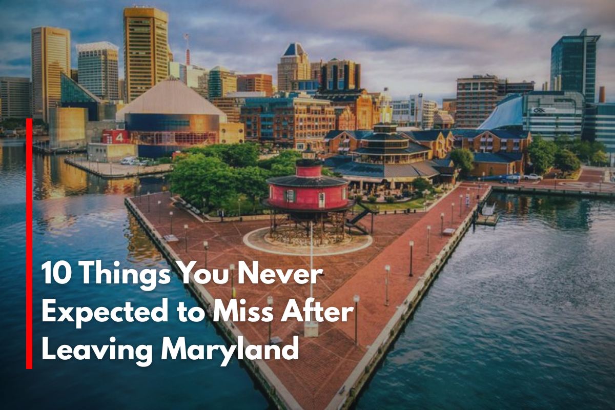10 Things You Never Expected to Miss After Leaving Maryland