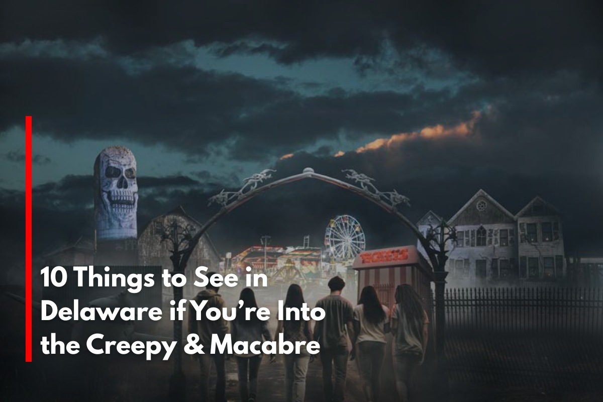 10 Things to See in Delaware if You’re Into the Creepy & Macabre