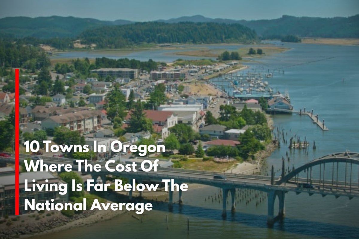 10 Towns In Oregon Where The Cost Of Living Is Far Below The National Average