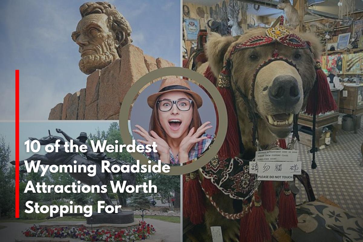 10 of the Weirdest Wyoming Roadside Attractions Worth Stopping For