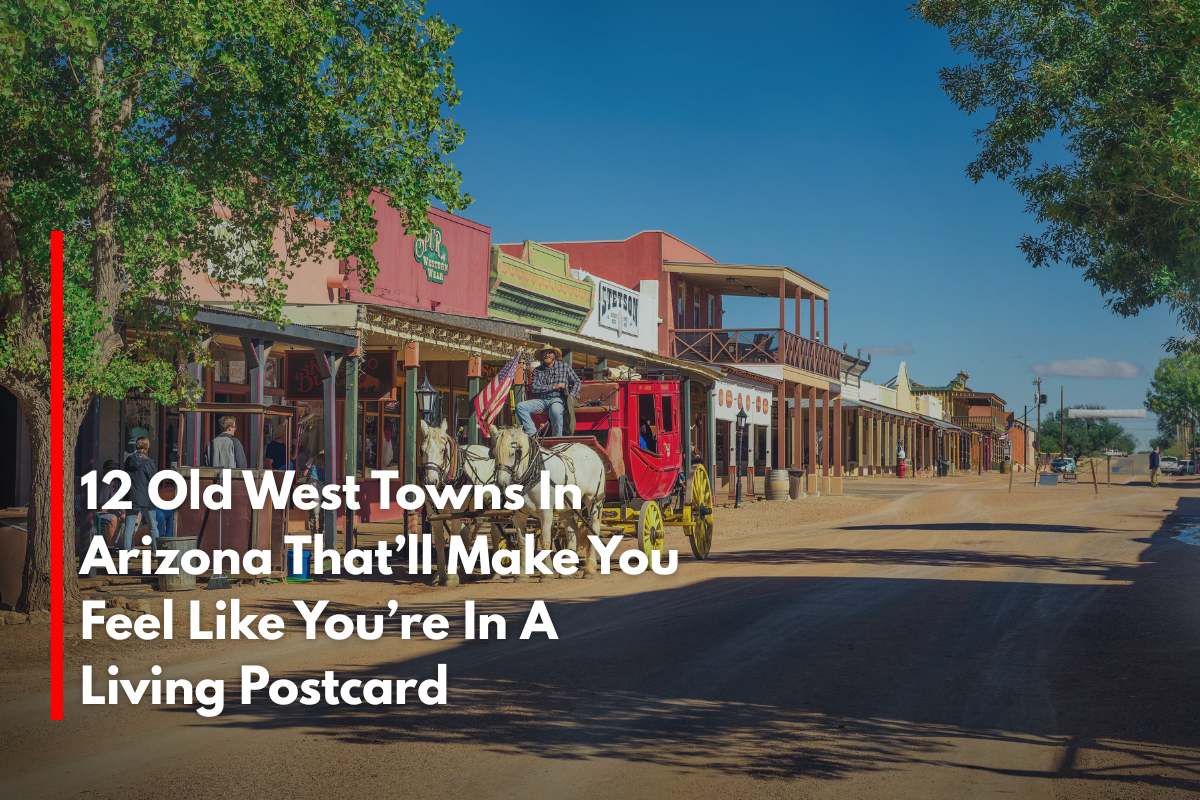 12 Old West Towns In Arizona That’ll Make You Feel Like You’re In A Living Postcard