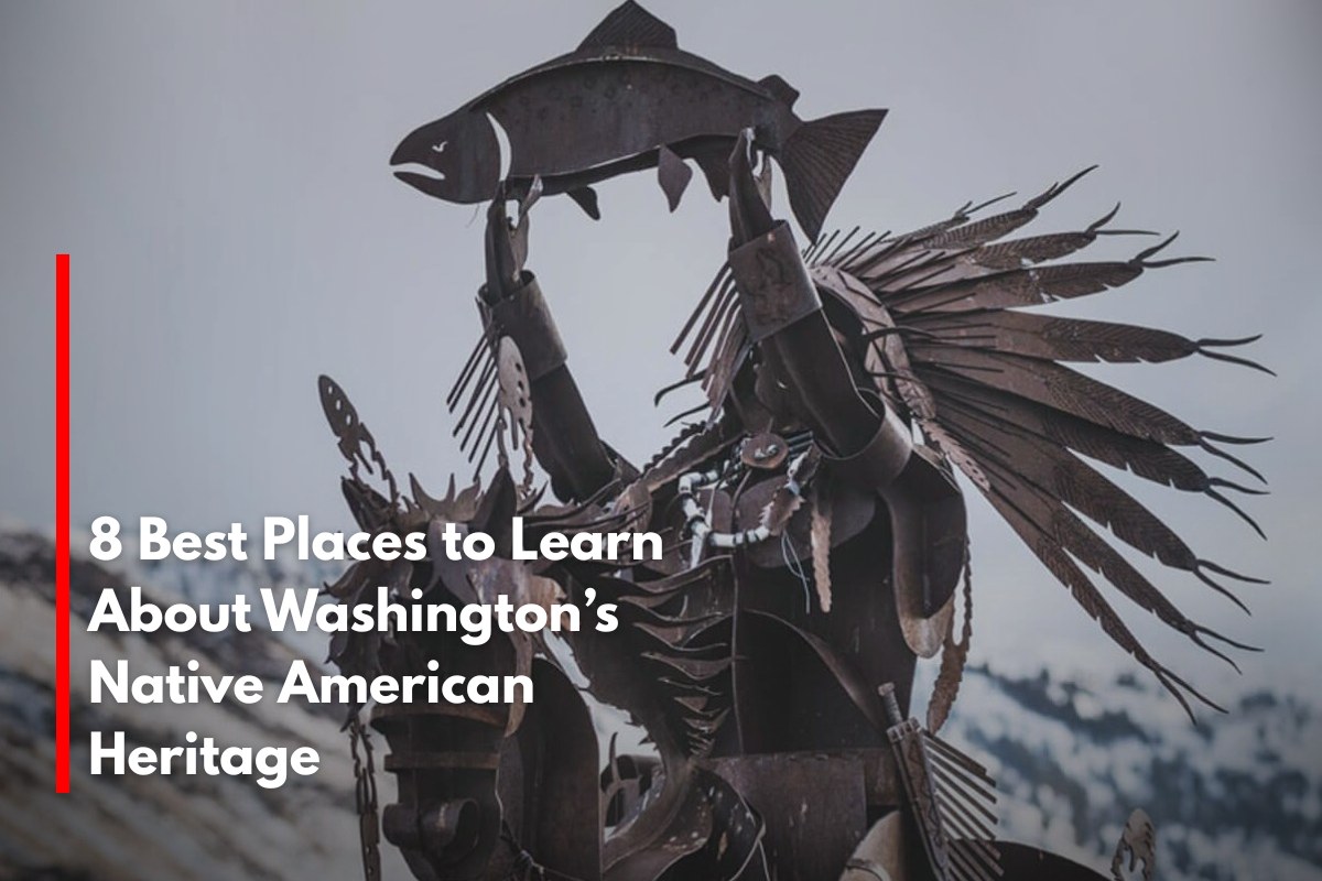 8 Best Places to Learn About Washington’s Native American Heritage