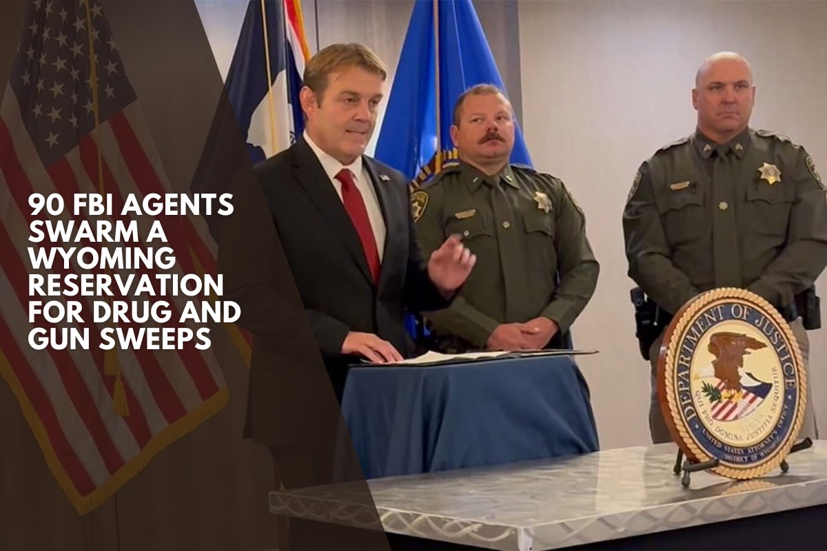 90 FBI agents swarm a Wyoming reservation for drug and gun sweeps
