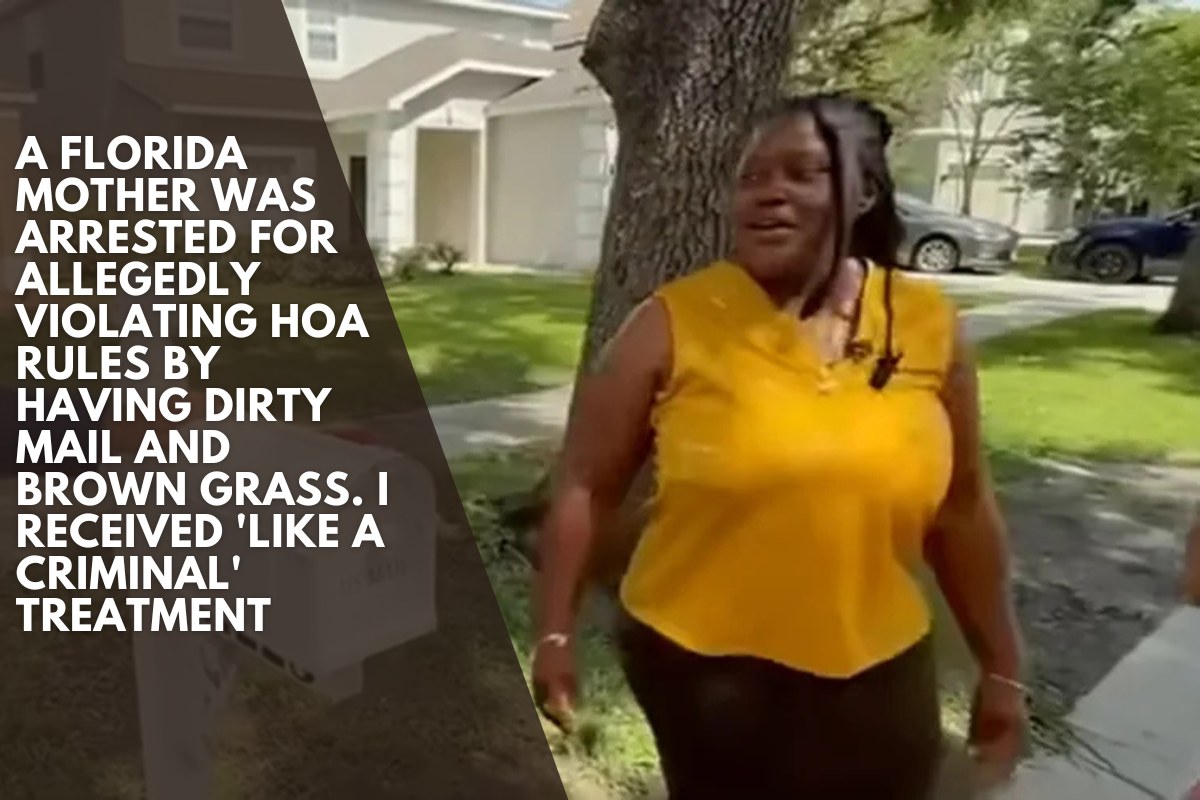 A Florida mother was arrested for allegedly violating HOA rules by having dirty mail and brown grass. I Received 'Like a Criminal' Treatment