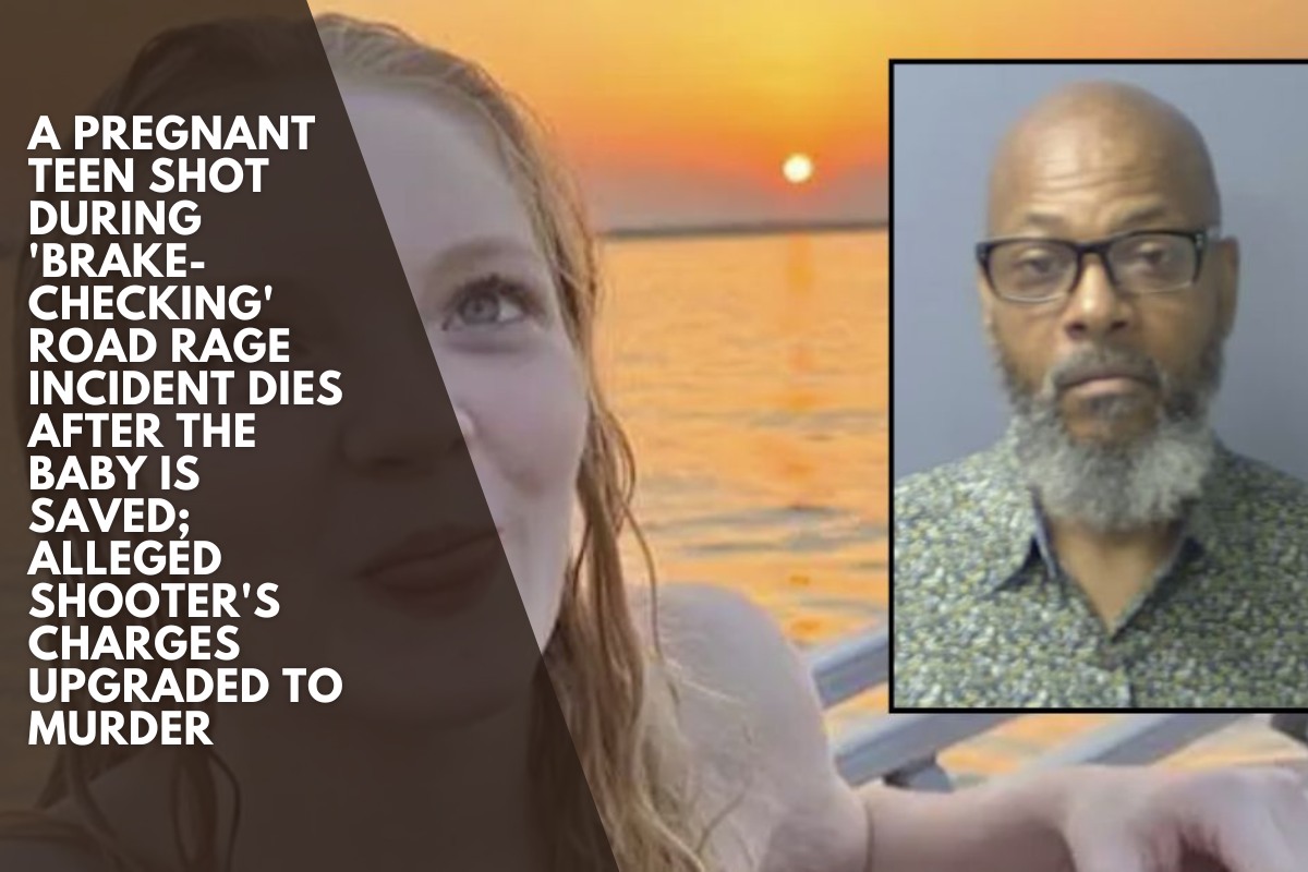 A Pregnant teen shot during 'brake-checking' road rage incident dies after the baby is saved; alleged shooter's charges upgraded to murder
