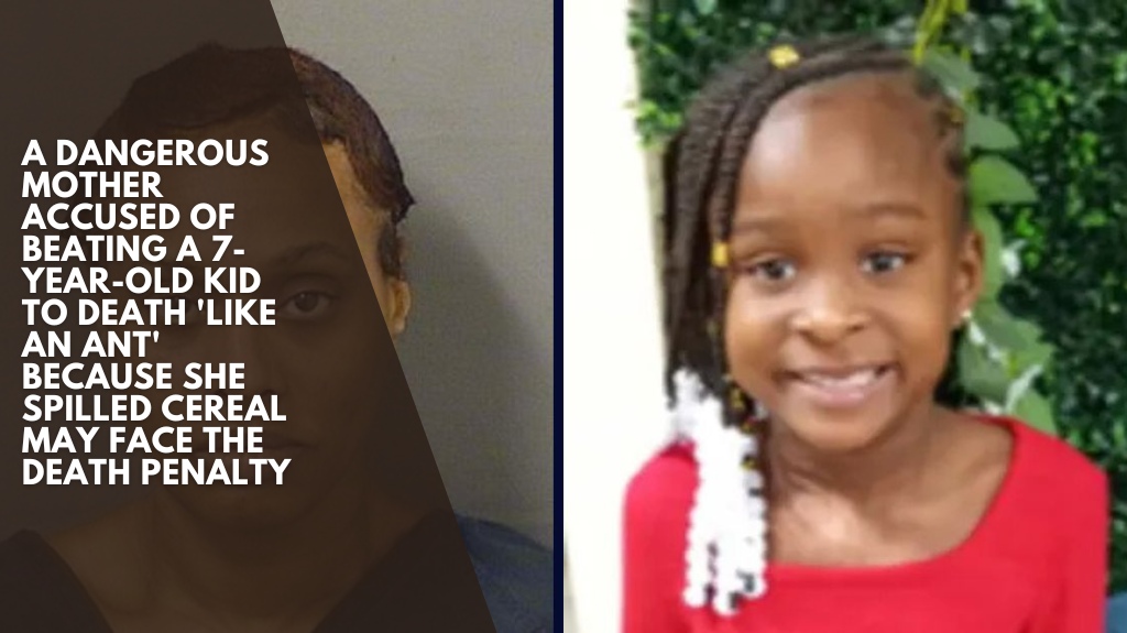 A dangerous mother accused of beating a 7-year-old kid to death 'like an ant' because she spilled cereal may face the death penalty