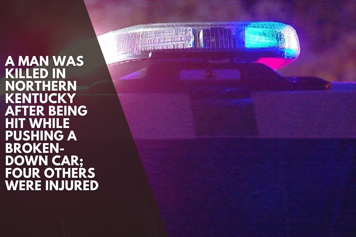 A man was killed in Northern Kentucky after being hit while pushing a broken-down car; four others were injured