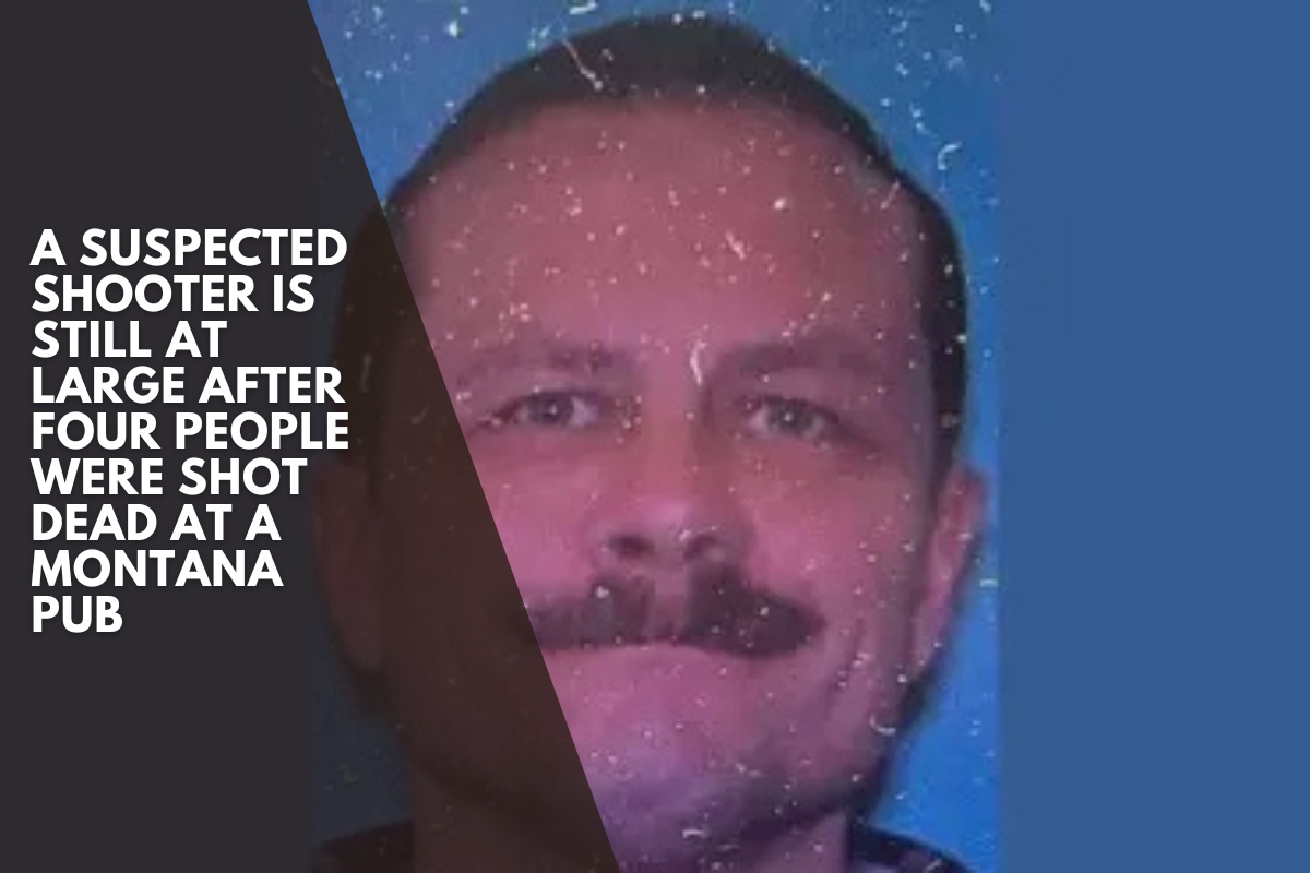 A suspected shooter is still at large after four people were shot dead at a Montana pub