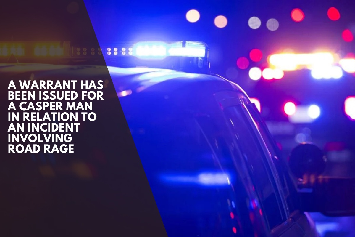 A warrant has been issued for a Casper man in relation to an incident involving road rage
