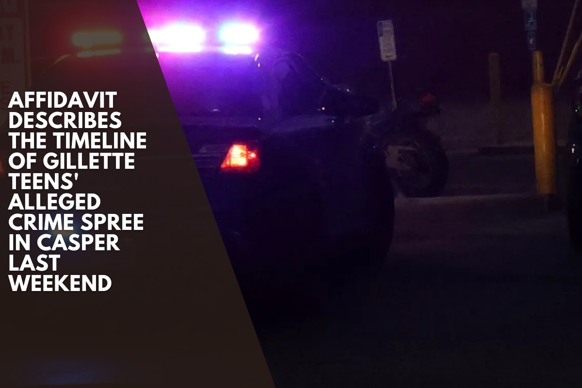 Affidavit describes the timeline of Gillette teens' alleged crime spree in Casper last weekend