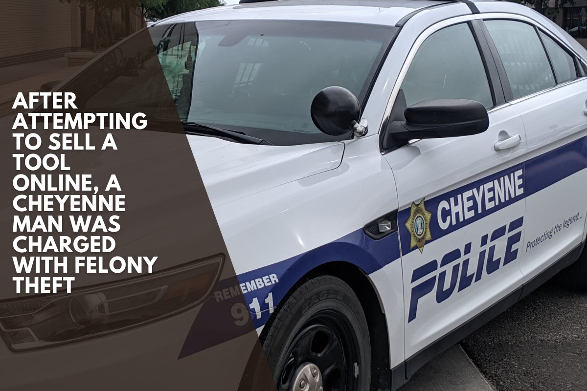 After attempting to sell a tool online, a Cheyenne man was charged with felony theftAfter attempting to sell a tool online, a Cheyenne man was charged with felony theft