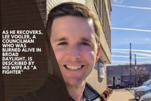 As he recovers, Lee Vogler, a councilman who was burned alive in broad