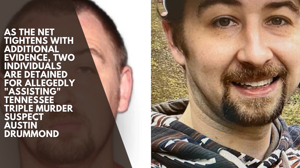 As the net tightens with additional evidence, two individuals are detained for allegedly "assisting" Tennessee triple murder suspect Austin Drummond
