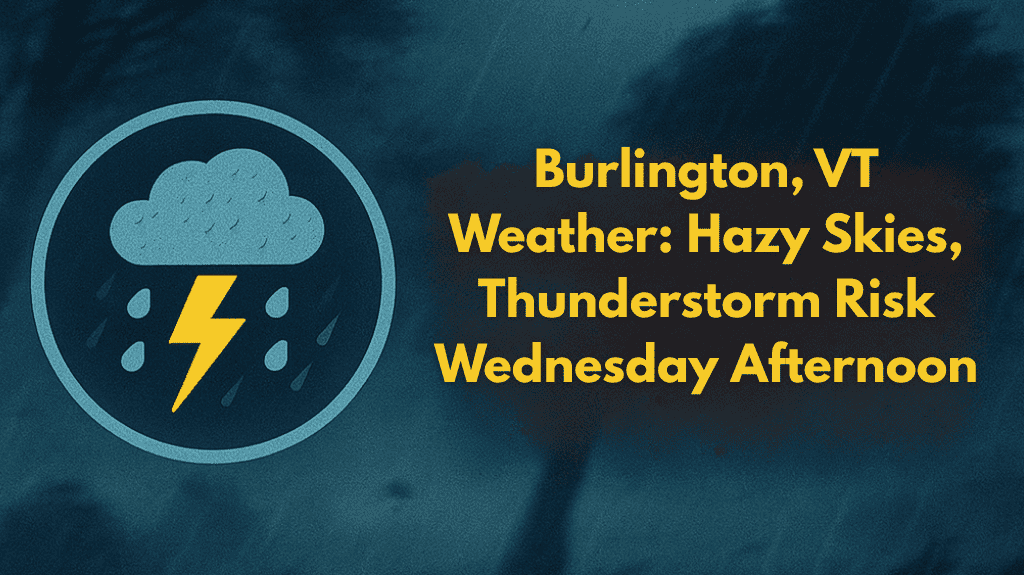 Burlington, VT Weather Hazy Skies, Thunderstorm Risk Wednesday Afternoon