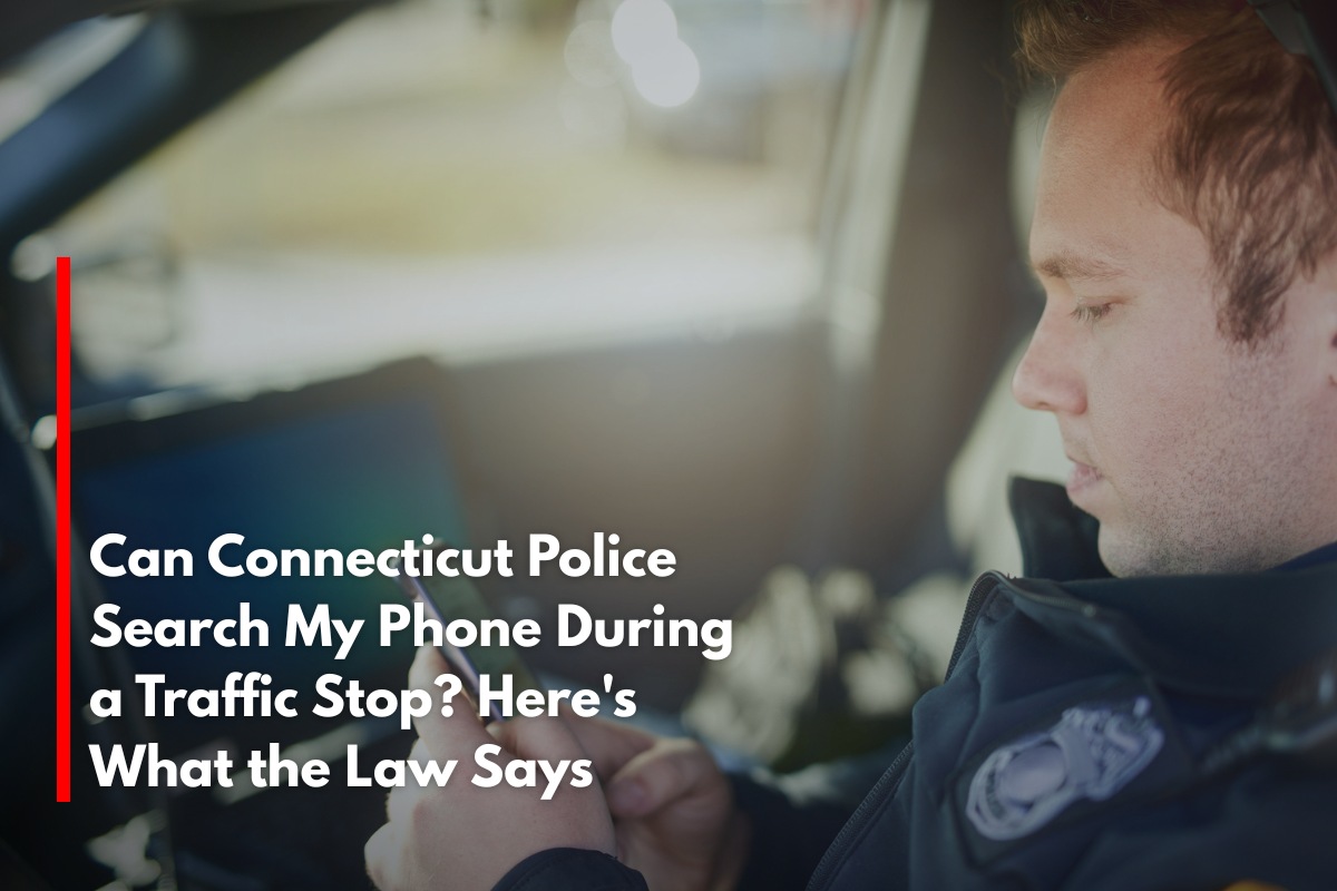 Can Connecticut Police Search My Phone During a Traffic Stop? Here's What the Law Says