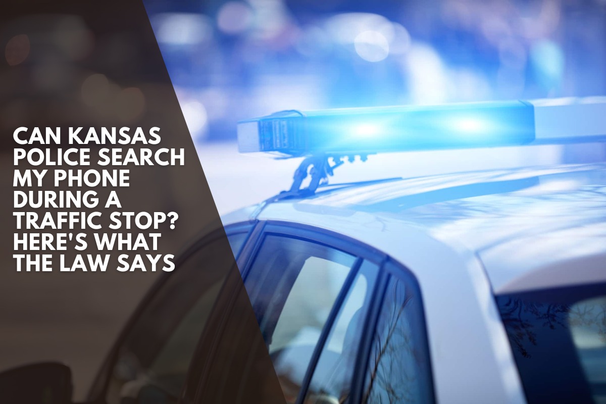 Can Kansas Police Search My Phone During a Traffic Stop? Here's What the Law Says