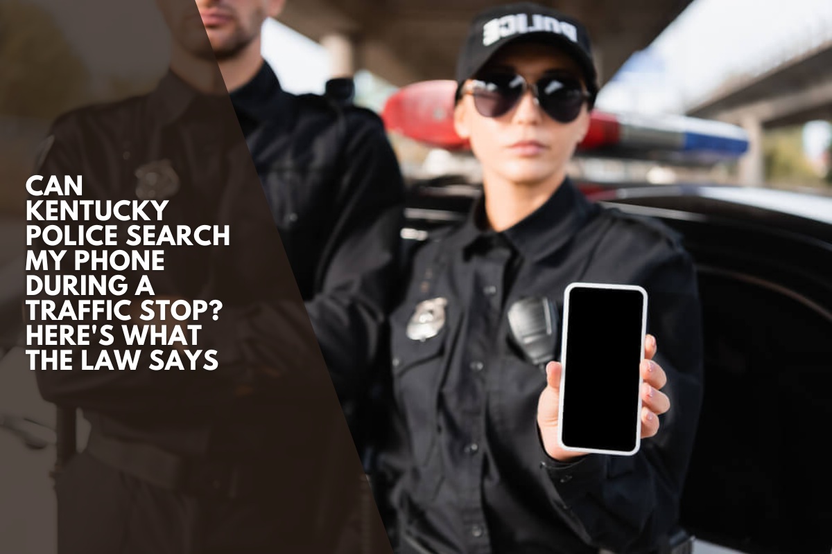 Can Kentucky Police Search My Phone During a Traffic Stop? Here's What the Law Says