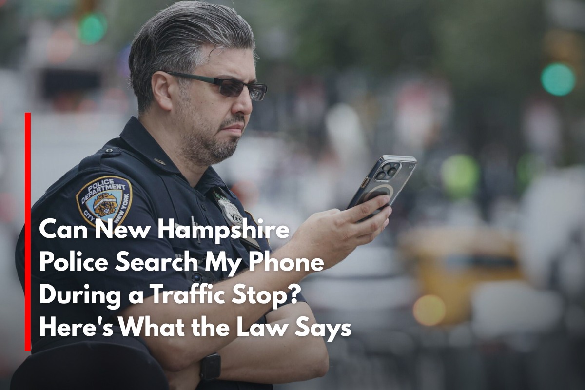 Can New Hampshire Police Search My Phone During a Traffic Stop? Here's What the Law Says