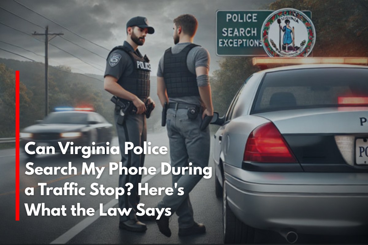 Can Virginia Police Search My Phone During a Traffic Stop? Here's What the Law Says