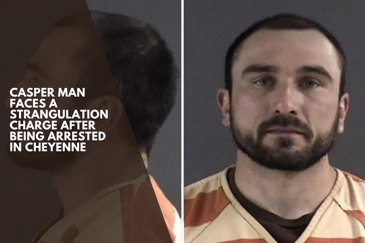 Casper man faces a strangulation charge after being arrested in Cheyenne