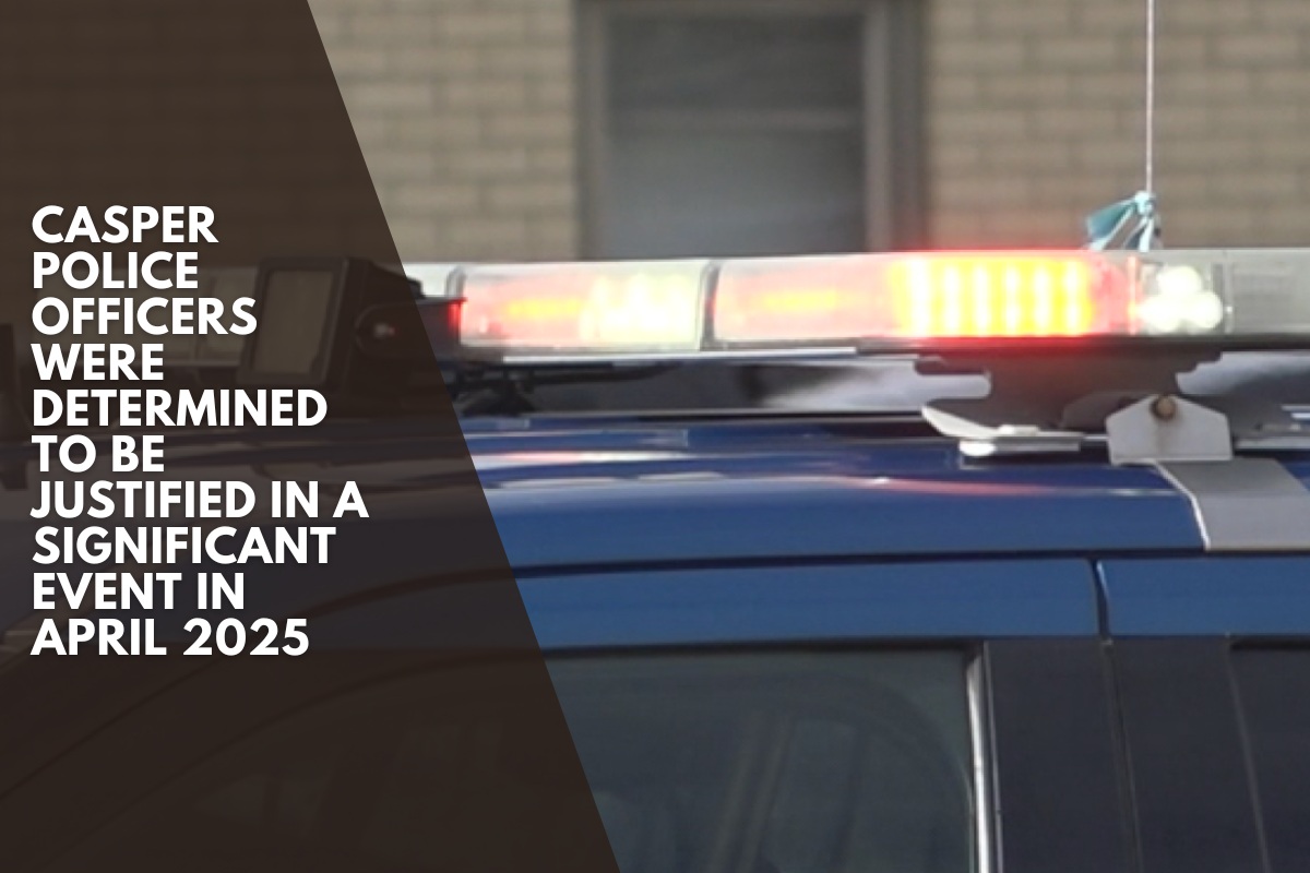 Casper police officers were determined to be justified in a significant event in April 2025