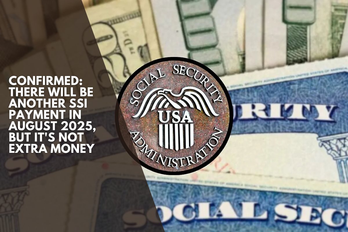 Confirmed: There will be another SSI payment in August 2025, but it's not extra money