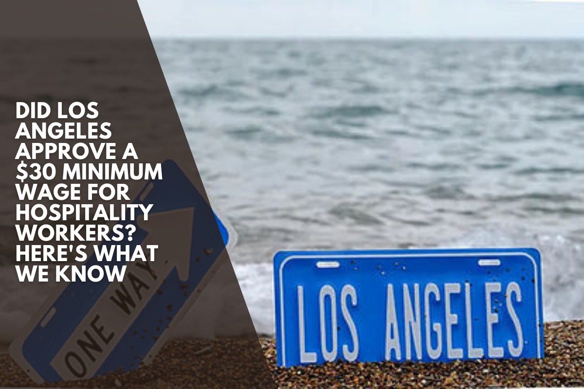 Did Los Angeles approve a $30 minimum wage for hospitality workers Here's what we know