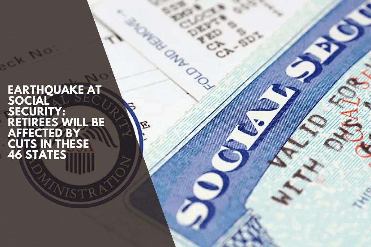 Earthquake at Social Security: Retirees will be affected by cuts in these 46 states