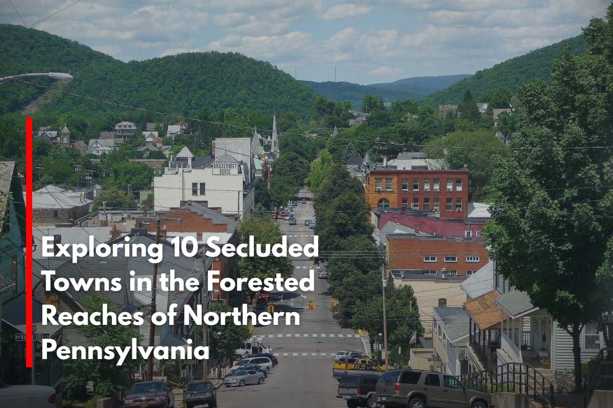 Exploring 10 Secluded Towns in the Forested Reaches of Northern Pennsylvania