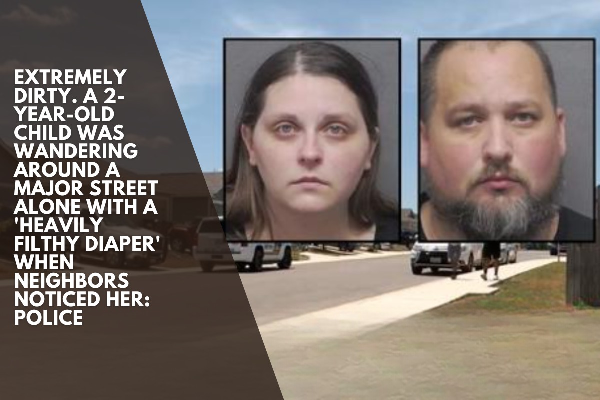 Extremely dirty. A 2-year-old child was wandering around a major street alone with a 'heavily filthy diaper' when neighbors noticed her Police